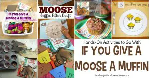 Your young readers will love this amazing collection of If You Give a Moose a Muffin activities which will bring the story to life!
